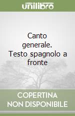 Canto generale. Testo spagnolo a fronte libro