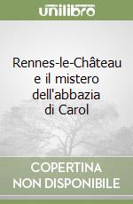 Rennes-le-ChÃ¢teau e il mistero dell`abbazia di Carol libro usato