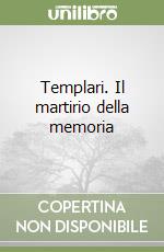 Templari. Il martirio della memoria libro