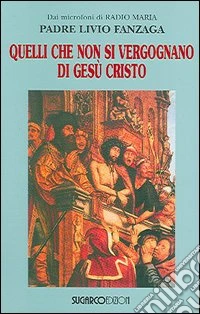 Quelli che non si vergognano di Gesù Cristo libro