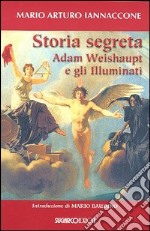 Storia segreta. Adam Weishaupt e gli illuminati libro