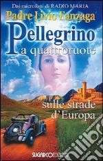 Pellegrino a quattroruote. Sulle strade d'Europa libro usato