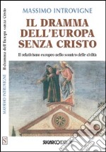 Il dramma dell'Europa senza Cristo. Il relativismo europeo nello scontro delle civiltà libro