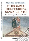 Il dramma dell'Europa senza Cristo. Il relativismo europeo nello scontro delle civiltà libro