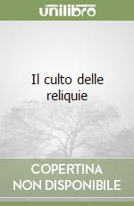 Il culto delle reliquie libro