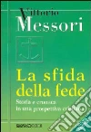 La sfida della fede. Storia e cronaca in una prospettiva cristiana libro di Messori Vittorio