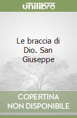 Le braccia di Dio. San Giuseppe libro