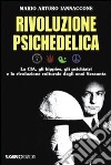 Rivoluzione psichedelica. La CIA, gli hippies, gli psichiatri e la rivoluzione culturale degli anni Sessanta libro