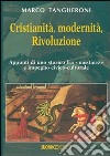 Cristianità, modernità, rivoluzione. appunti di uno storico fra mestiere e impegno civico-culturale libro di Tangheroni Marco