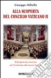 Alla scoperta del Concilio Vaticano II. «Il programma d'azione del cristianesimo del nostro tempo» libro di Militello Giuseppe