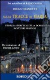 Sulle tracce di Maria. Storia e spirirualità di dodici santuari mariani libro