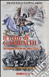 Il mito di Garibaldi. Una religione civile per una nuova Italia libro di Pappalardo Francesco