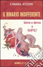 Il Binario indifferente. Uomo e donna o GLBTQ?