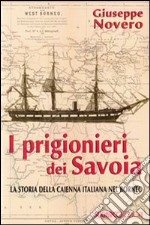 I prigionieri dei Savoia. La storia della Caienna italiana nel Borneo libro