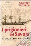 I prigionieri dei Savoia. La storia della Caienna italiana nel Borneo libro