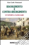 Risorgimento e contro-Risorgimento. Un'epopea familiare libro di Montanari Gian Carlo