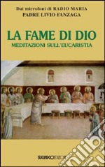 La fame di Dio. Meditazioni sull'eucarestia libro