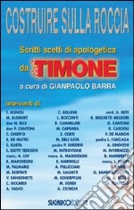 Costruire sulla roccia. Scritti scelti di apologetica da «Il Timone» libro