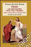 Fede: un incontro non una teoria. Sulla via di Emmaus per ritrovare Gesù libro di Brichetti Messori Rosanna