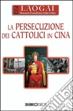 La persecuzione dei cattolici in Cina libro