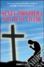 Senza preghiera non puoi vivere libro