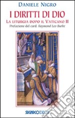 I diritti di Dio. La liturgia dopo il Vaticano II libro