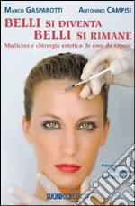 Belli si diventa, belli si rimane. Medicina e chirurgia estetica: le cose da sapere libro