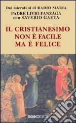 Il cristianesimo non è facile ma è felice libro