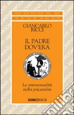 Il padre dov'era. Le omosessualità nella psicanalisi libro