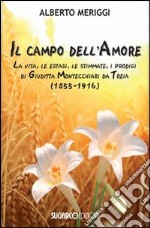 Il campo dell'amore. La vita, le estasi, le stimmate, i miracoli di Giuditta Montecchiari da Treia (1855-1916)