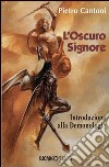 L'oscuro signore. Introduzione alla demonologia libro