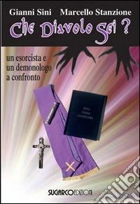 Che diavolo sei? Un esorcista e un demonologo a confronto libro