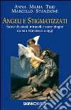 Angeli e stigmatizzati. Storie di estasi, miracoli e sacre piaghe da San Francesco a oggi libro