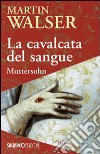 La cavalcata del sangue. Muttersohn libro di Walser Martin