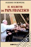 Il segreto di papa Francesco libro di Introvigne Massimo