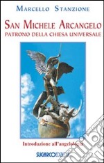 San Michele arcangelo. Patrono della Chiesa universale libro