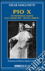 Pio X. Un pontefice santo alle soglie del «secolo breve» libro