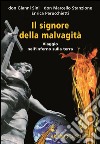 Il signore della malvagità. Viaggio nell'inferno sulla terra libro