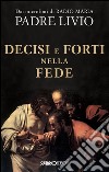 Decisi e forti nella fede libro