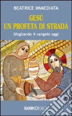 Gesù un profeta di strada. Sfogliando il Vangelo oggi libro