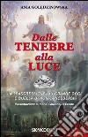 Dalle tenebre alla luce. La trasgressione più grande oggi è quella di non concedersi libro di Goledzinowska Ania