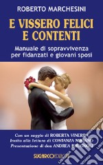 E vissero felici e contenti. Manuale di sopravvivenza per fidanzati e giovani sposi libro