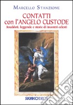 Contatti con l'angelo custode. Aneddoti, leggende e storie di incontri celesti libro