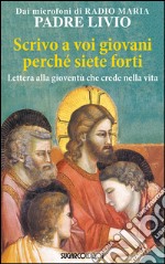 «Scrivo a voi giovani perché siete forti». Lettera alla gioventù che crede nella vita libro