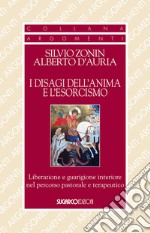 I disagi dell'anima e l'esorcismo. Liberazione e guarigione interiore