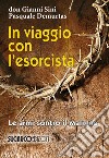 In viaggio con l'esorcista. Le armi contro il maligno libro