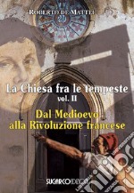 La Chiesa fra le tempeste. Vol. 2: Dal Medioevo alla Rivoluzione francese libro