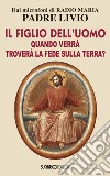 Il figlio dell'uomo, quando verrà, troverà la fede sulla terra? libro