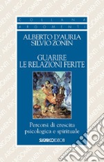 Guarire le relazioni ferite. Percorsi di crescita psicologica e spirituale libro