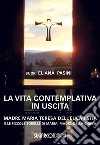 La vita contemplativa in uscita. Madre Maria Teresa dell'Eucaristia libro